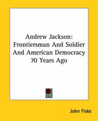 Cover image for Andrew Jackson: Frontiersman and Soldier and American Democracy 70 Years Ago