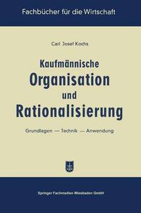 Cover image for Kaufmannische Organisation Und Rationalisierung: Grundlagen -- Technik -- Anwendung