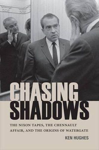 Cover image for Chasing Shadows: The Nixon Tapes, The Chennault Affair, and the Origins of Watergate