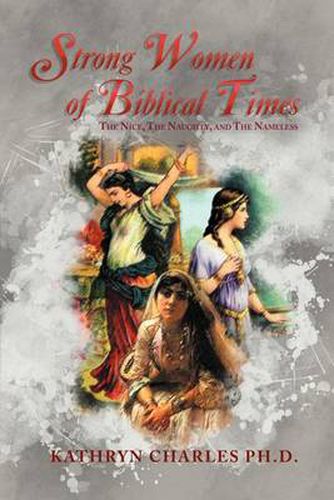 Cover image for Strong Women of Biblical Times: The Nice, the Naughty and the Nameless