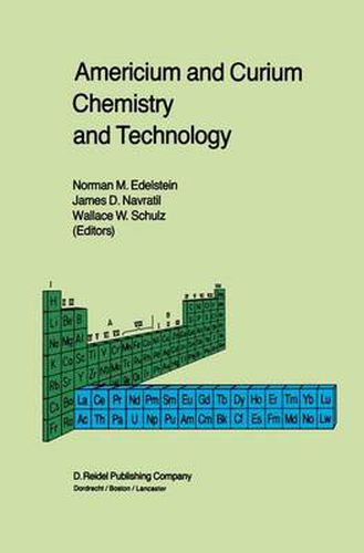 Cover image for Americium and Curium Chemistry and Technology: Papers from a Symposium given at the 1984 International Chemical Congress of Pacific Basin Societies, Honolulu, HI, December 16-27, 1984