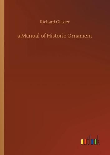 Cover image for A Manual of Historic Ornament