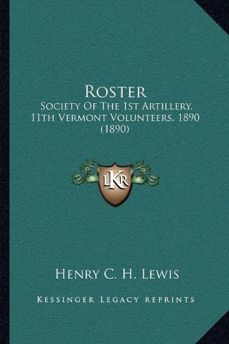 Cover image for Roster: Society of the 1st Artillery, 11th Vermont Volunteers, 1890 (1890)