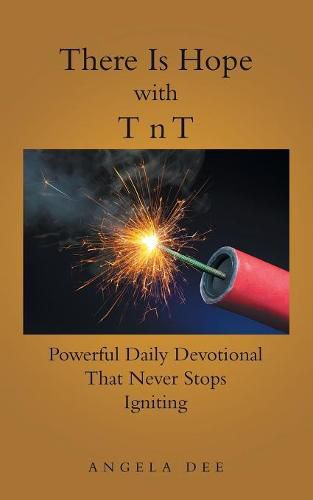 There Is Hope with T N T: Powerful Daily Devotional That Never Stops Igniting