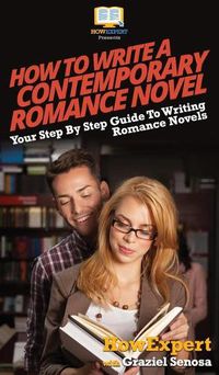 Cover image for How To Write a Contemporary Romance Novel: Your Step By Step Guide To Writing a Contemporary Romance Novel