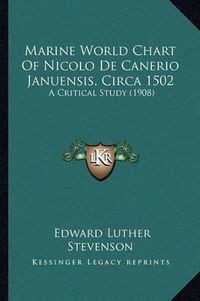 Cover image for Marine World Chart of Nicolo de Canerio Januensis, Circa 1502: A Critical Study (1908)