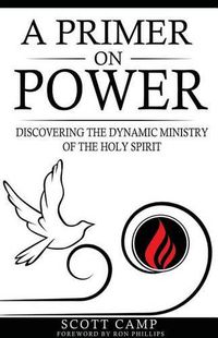 Cover image for A Primer on Power: Discovering the Dynamic Ministry of the Holy Spirit