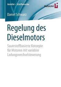 Cover image for Regelung des Dieselmotors: Sauerstoffbasierte Konzepte fur Motoren mit variabler Ladungswechselsteuerung