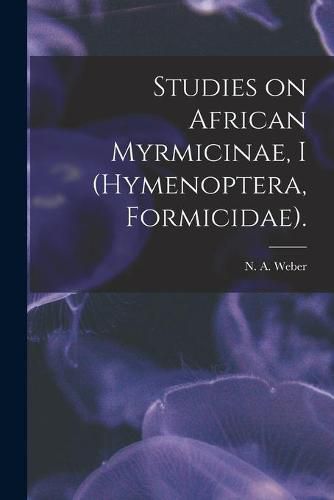 Cover image for Studies on African Myrmicinae, I (Hymenoptera, Formicidae).