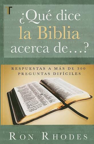 Cover image for ?Que Dice la Biblia Acerca de...?: Respuestas A Mas de 300 Preguntas Dificiles