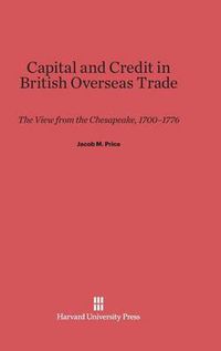 Cover image for Capital and Credit in British Overseas Trade