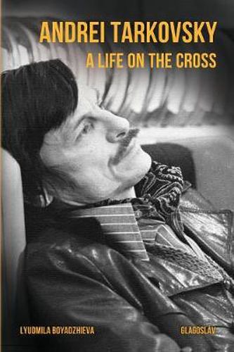 Cover image for Andrei Tarkovsky: A Life on the Cross