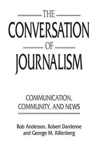 The Conversation of Journalism: Communication, Community, and News