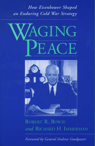 Cover image for Waging Peace: How Eisenhower Shaped an Enduring Cold War Strategy