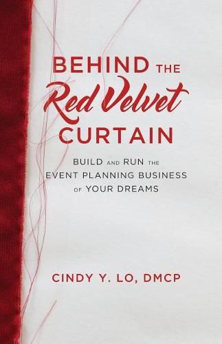 Cover image for Behind the Red Velvet Curtain: Build and Run the Event Planning Business of Your Dreams