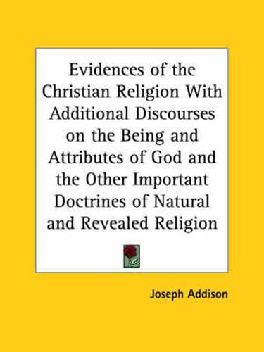 Cover image for Evidences of the Christian Religion with Additional Discourses on the Being and Attributes of God and the Other Important Doctrines of Natural and Rev