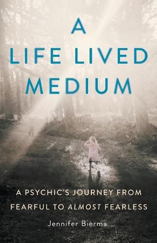 Cover image for A Life Lived Medium: A Psychic's Journey from Fearful to Almost Fearless