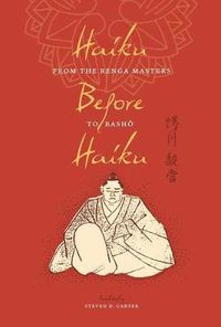 Cover image for Haiku Before Haiku: From the Renga Masters to Basho