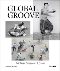 Cover image for Global Groove: Art, Dance, Performance, and Protest