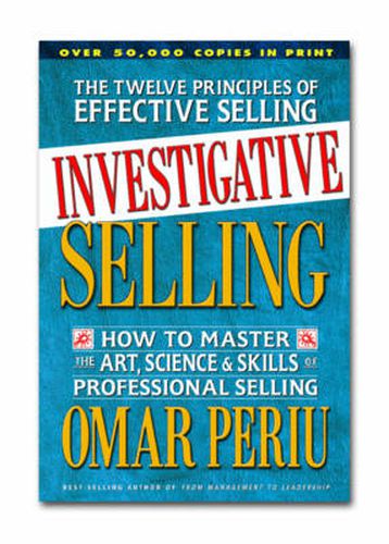 Cover image for Investigative Selling: How to Master the Art Science and Skills of Professional Selling