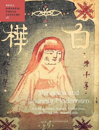 Cover image for Shirakaba and Japanese Modernism: Art Magazines, Artistic Collectives, and the Early Avant-garde