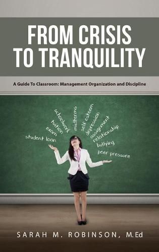 From Crisis To Tranquility: A Guide To Classroom: Management Organization And Discipline