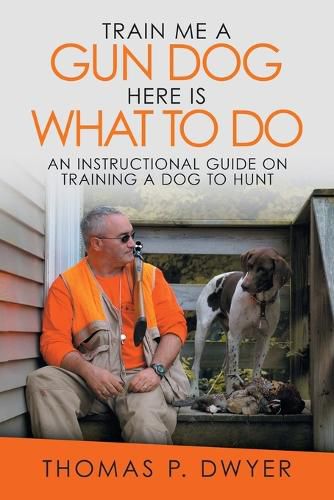 Cover image for Train Me a Gun Dog Here Is What to Do