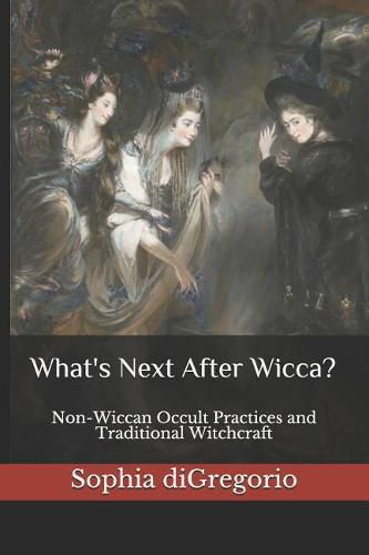 Cover image for What's Next After Wicca?: Non-Wiccan Occult Practices and Traditional Witchcraft