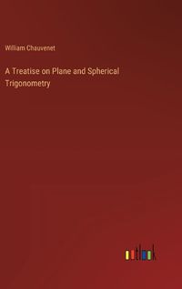 Cover image for A Treatise on Plane and Spherical Trigonometry