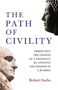 Cover image for Path of Civility, The - Perfecting the Lessons of a President by Applying the Wisdom of a Buddha
