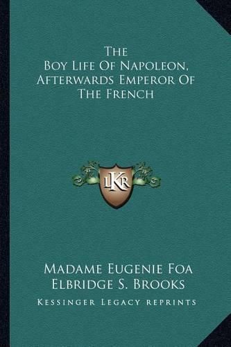 The Boy Life of Napoleon, Afterwards Emperor of the French