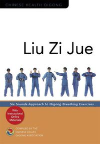 Cover image for Liu Zi Jue: Six Sounds Approach to Qigong Breathing Exercises