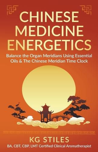 Cover image for Chinese Medicine Energetics: Balance Organ Meridians Using Essential Oils & The Chinese Meridian Time Clock