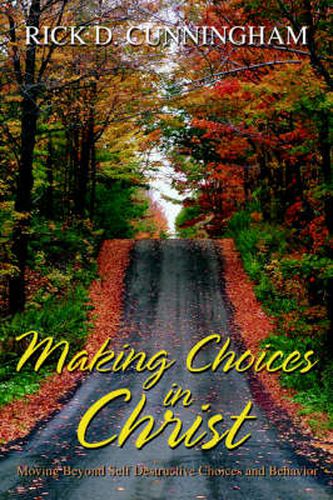 Cover image for Making Choices in Christ: Moving Beyond Self Destructive Choices and Behavior