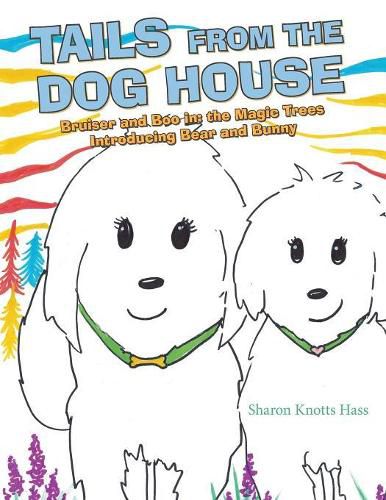 Cover image for Tails from the Dog House: Bruiser and Boo In: the Magic Trees Introducing Bear and Bunny