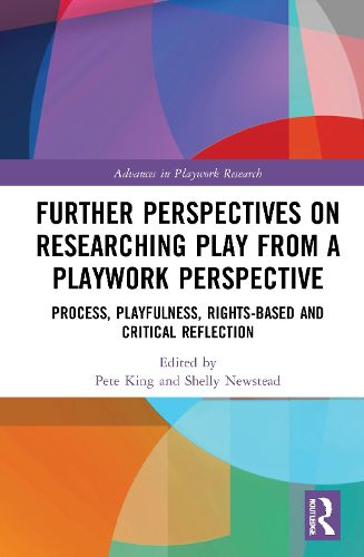 Cover image for Further Perspectives on Researching Play from a Playwork Perspective: Process, Playfulness, Rights-based and Critical Reflection