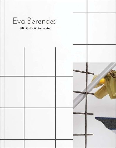 Cover image for Eva Berendes: Silk, Grids & Souvenirs