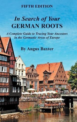 Cover image for In Search of Your German Roots: A Complete Guide to Tracing Your Ancestors in the Germanic Areas of Europe