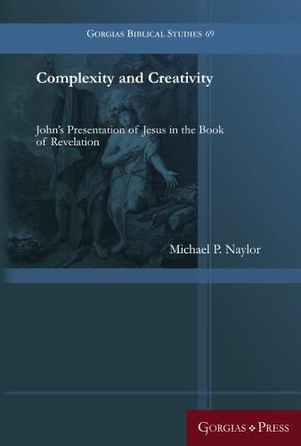 Cover image for Complexity and Creativity: John's Presentation of Jesus in the Book of Revelation