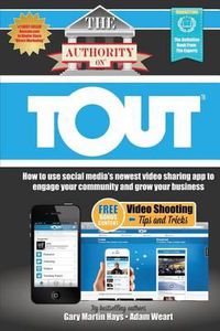 Cover image for The Authority On Tout: How to Use Social Media's Newest Video Sharing App to Engage Your Community and Grow Your Business