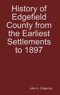 Cover image for History of Edgefield County from the Earliest Settlements to 1897