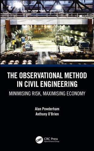 The Observational Method in Civil Engineering: Minimising Risk, Maximising Economy