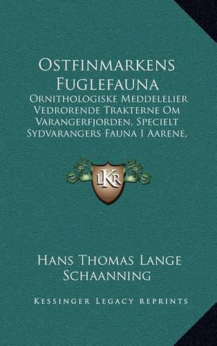 Ostfinmarkens Fuglefauna: Ornithologiske Meddelelier Vedrorende Trakterne Om Varangerfjorden, Specielt Sydvarangers Fauna I Aarene, 1900-1906 (1907)