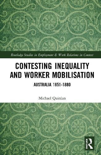 Cover image for Contesting Inequality and Worker Mobilisation: Australia 1851-1880