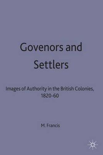 Governors and Settlers: Images of Authority in the British Colonies, 1820-60