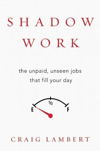 Shadow Work: The Unpaid, Unseen Jobs That Fill Your Day