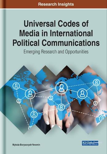 Universal Codes of Media in International Political Communications: Universal Codes of Media in International Political Communications