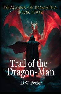 Cover image for Trail of the Dragon-Man: Dragons of Romania - Book 4