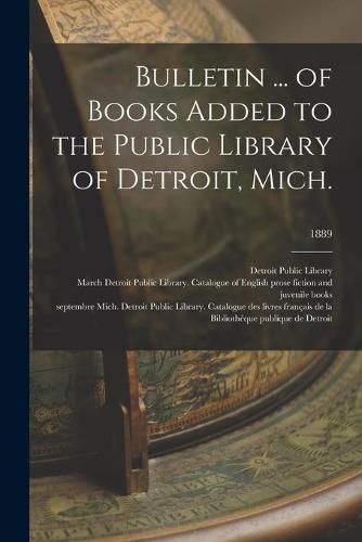 Cover image for Bulletin ... of Books Added to the Public Library of Detroit, Mich.; 1889