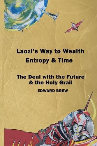 Laozi's Way to Wealth, Entropy and Time: The deal with the future & the holy grail